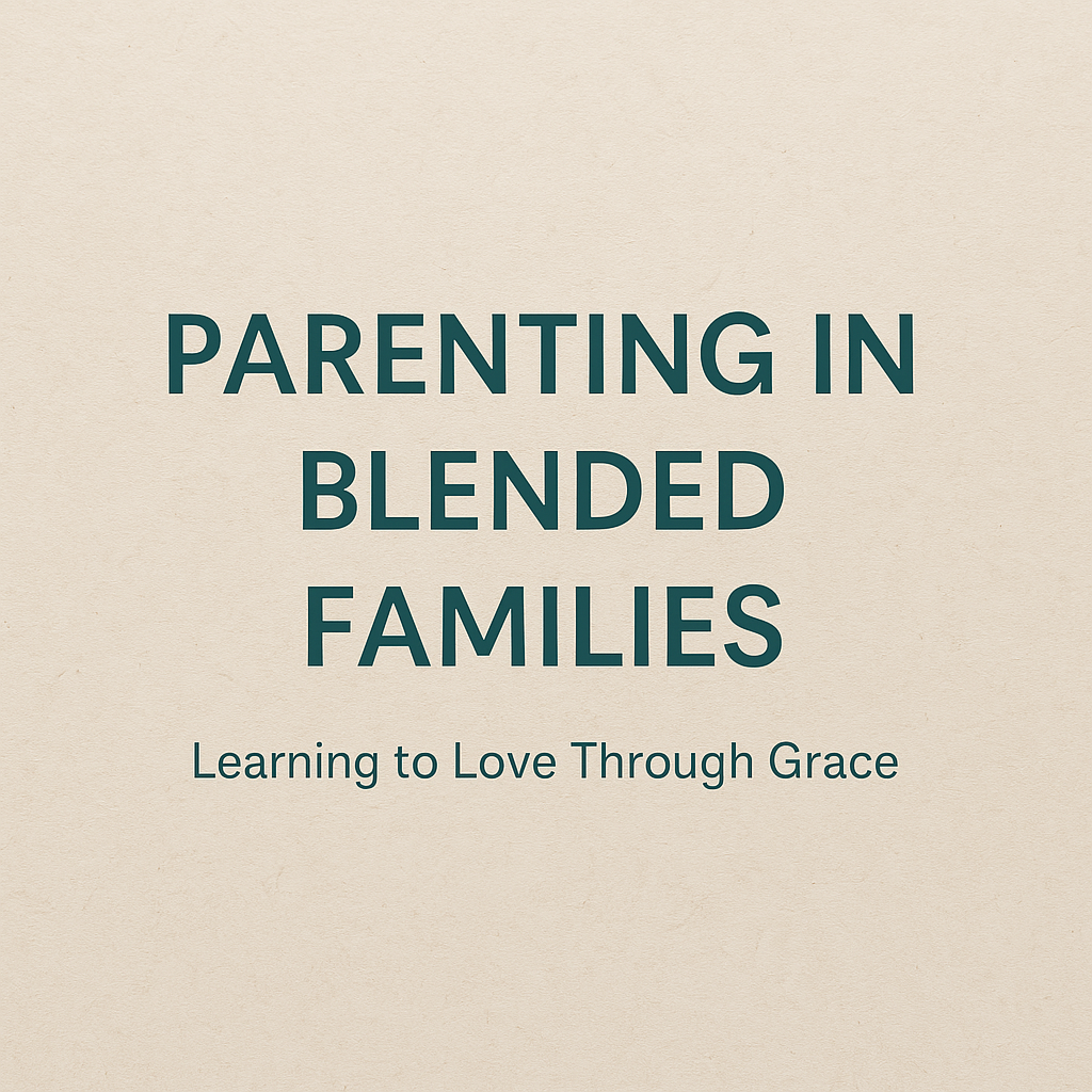 Parenting Through the Beautiful Chaos: Embracing Grace in Blended Families